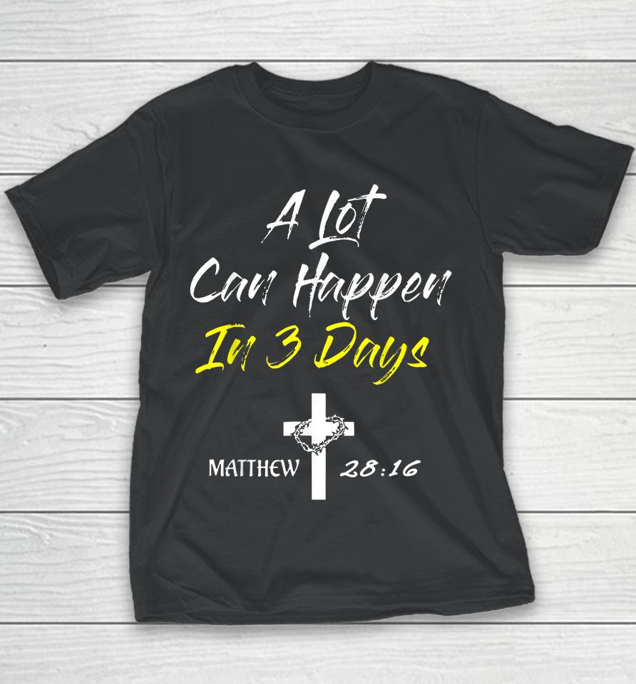 A Lot Can Happen In 3 Days Christian Easter Good Friday Youth T-Shirt