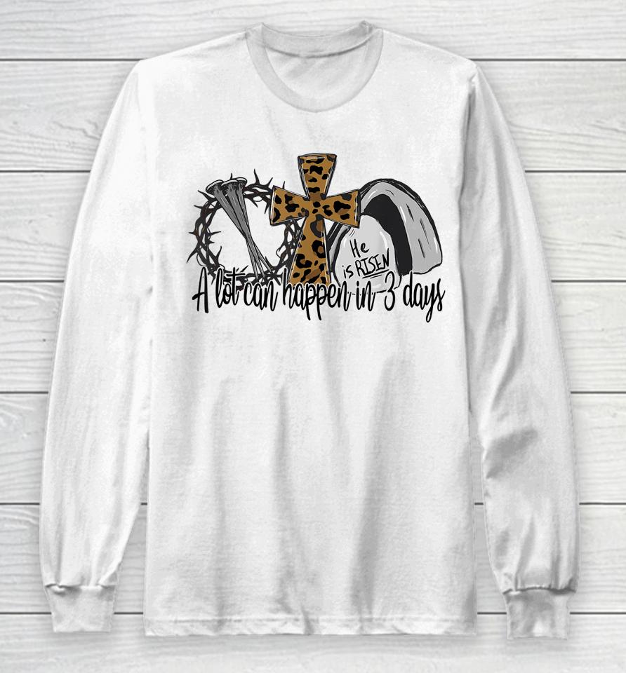 A Lot Can Happen In 3 Days Easter Day Leopard He Is Risen Long Sleeve T-Shirt