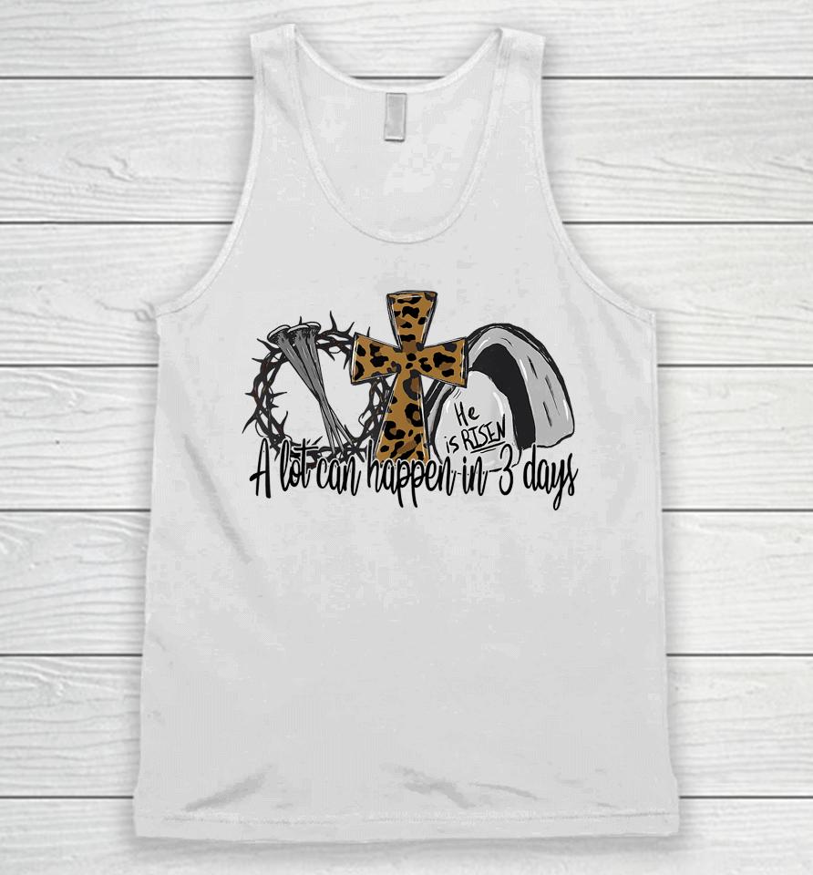 A Lot Can Happen In 3 Days Easter Day Leopard He Is Risen Unisex Tank Top