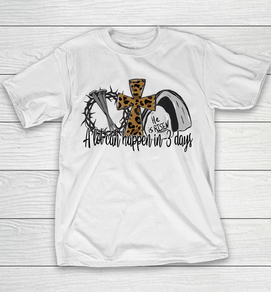 A Lot Can Happen In 3 Days Easter Day Leopard He Is Risen Youth T-Shirt