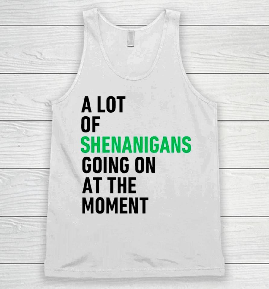A Lot Of Shenanigans Going On At The Moment Unisex Tank Top