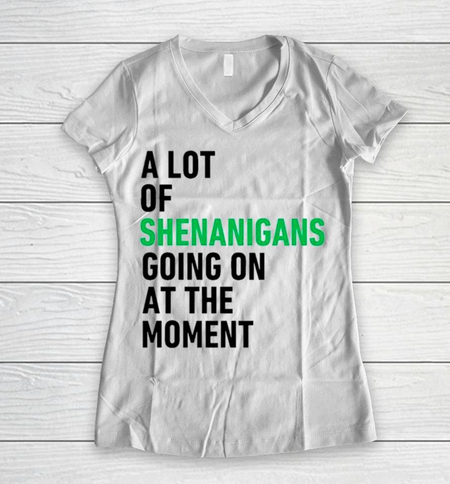 A Lot Of Shenanigans Going On At The Moment Women V-Neck T-Shirt
