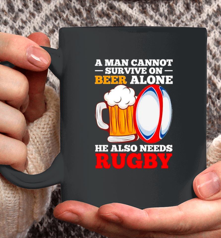 A Man Cannot Survive On Beer Alone He Also Needs Rugby Coffee Mug