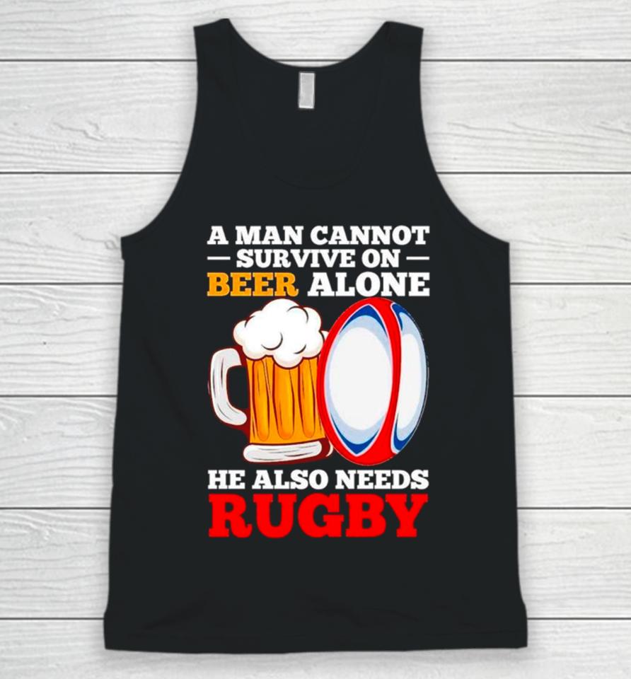 A Man Cannot Survive On Beer Alone He Also Needs Rugby Unisex Tank Top