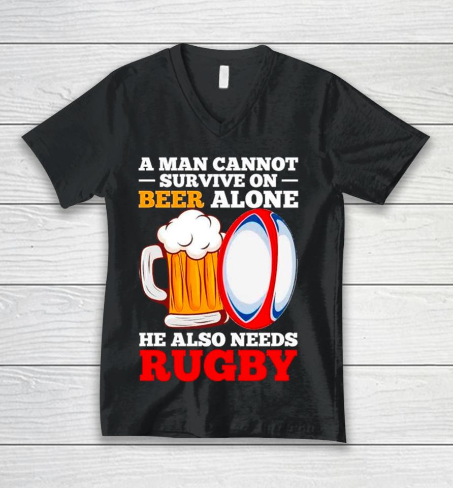 A Man Cannot Survive On Beer Alone He Also Needs Rugby Unisex V-Neck T-Shirt