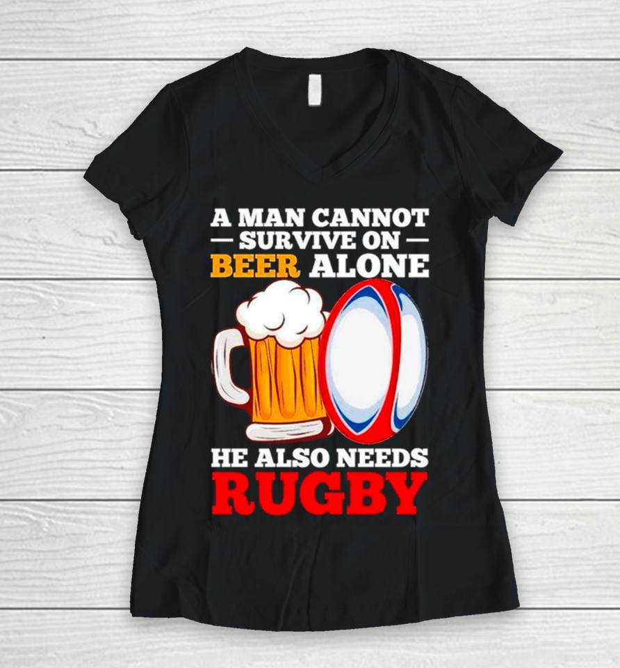 A Man Cannot Survive On Beer Alone He Also Needs Rugby Women V-Neck T-Shirt