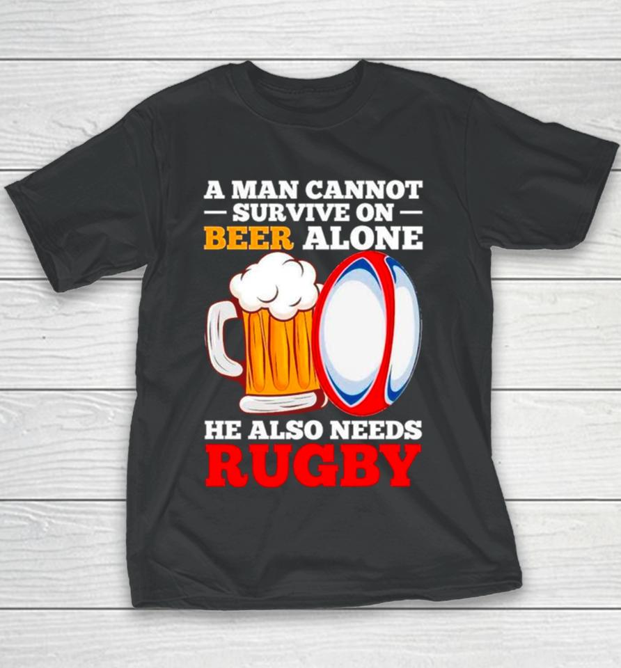 A Man Cannot Survive On Beer Alone He Also Needs Rugby Youth T-Shirt
