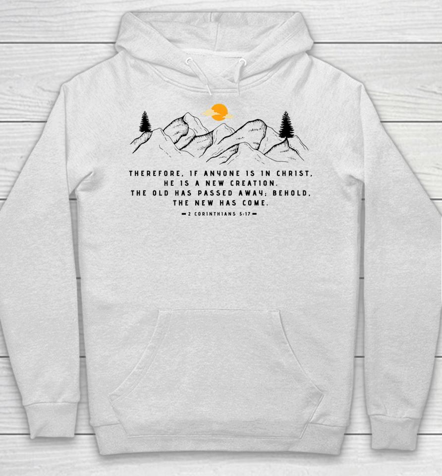 A New Creation 2 Corinthians 5 17 By 24 15 Hoodie