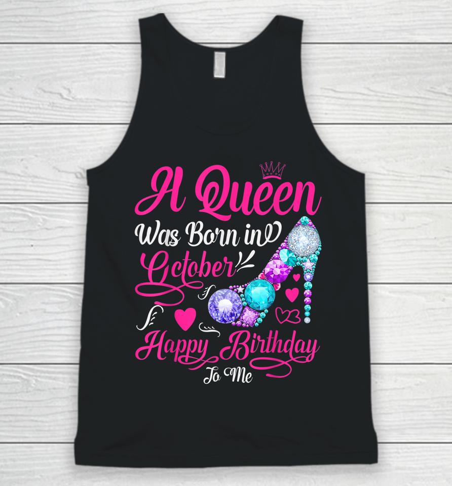 A Queen Was Born In October Happy Birthday To Me Unisex Tank Top