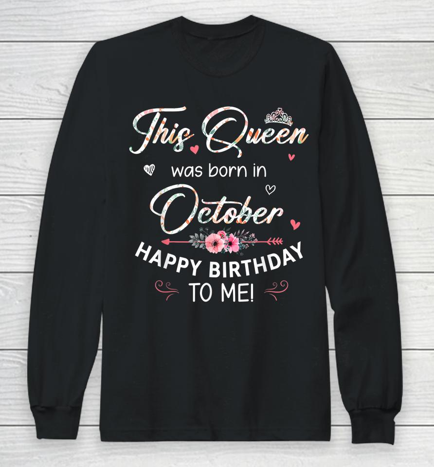 A Queen Was Born In October Happy Birthday To Me Long Sleeve T-Shirt
