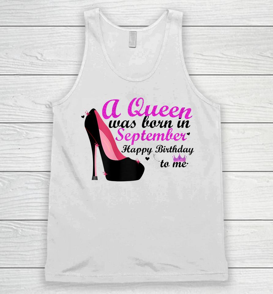 A Queen Was Born In September Happy Birthday To Me Unisex Tank Top
