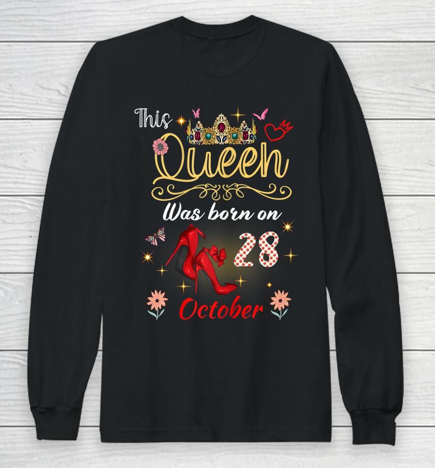 A Queen Was Born On October 28 October 28Th Birthday Long Sleeve T-Shirt