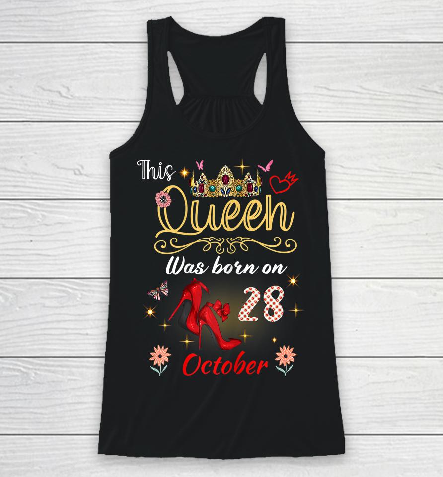 A Queen Was Born On October 28 October 28Th Birthday Racerback Tank