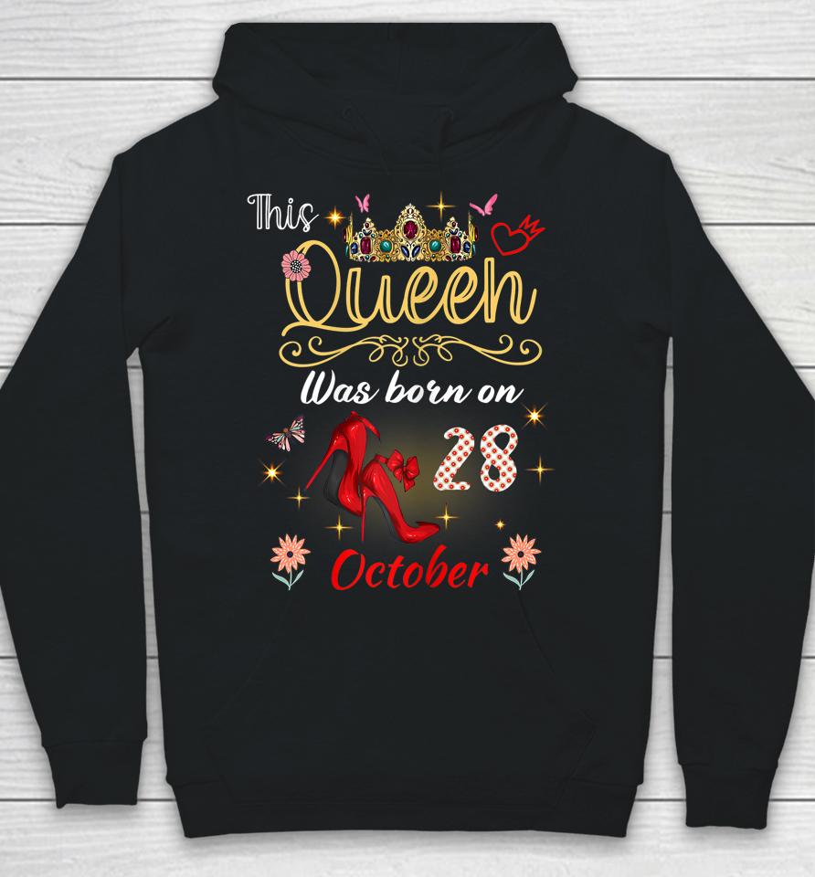 A Queen Was Born On October 28 October 28Th Birthday Hoodie