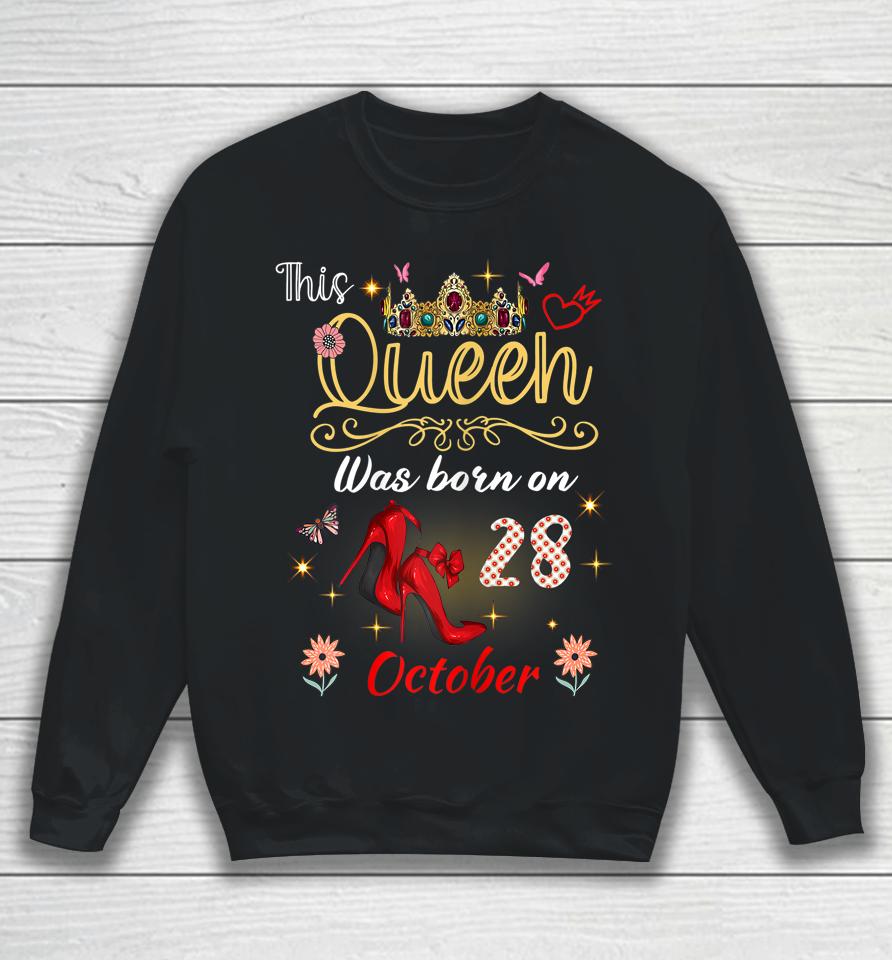 A Queen Was Born On October 28 October 28Th Birthday Sweatshirt