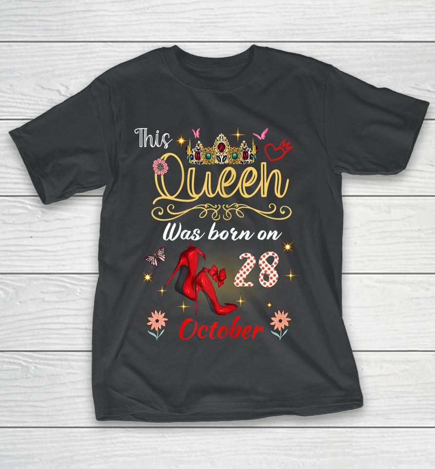 A Queen Was Born On October 28 October 28Th Birthday T-Shirt