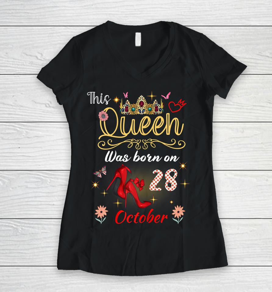 A Queen Was Born On October 28 October 28Th Birthday Women V-Neck T-Shirt