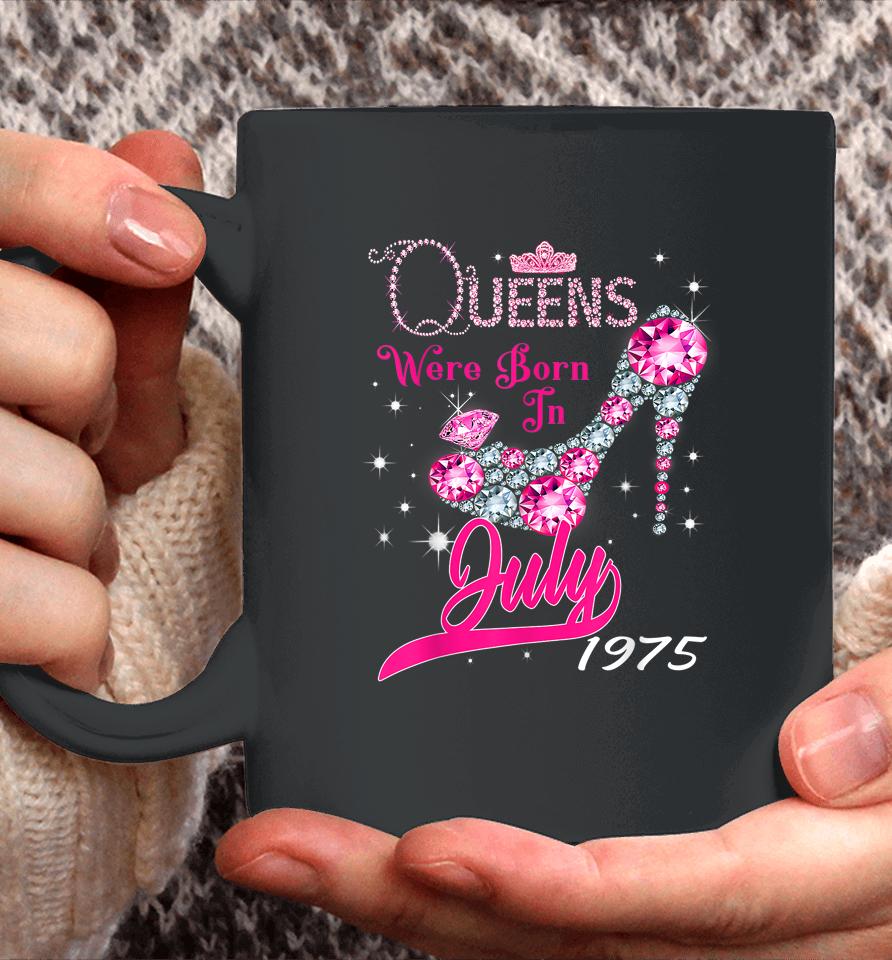 A Queen Were Born In July 1975 Happy 47Th Birthday To Me Coffee Mug