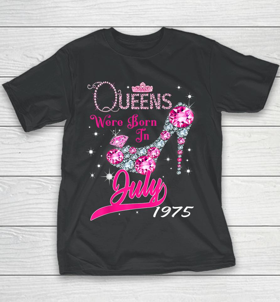 A Queen Were Born In July 1975 Happy 47Th Birthday To Me Youth T-Shirt