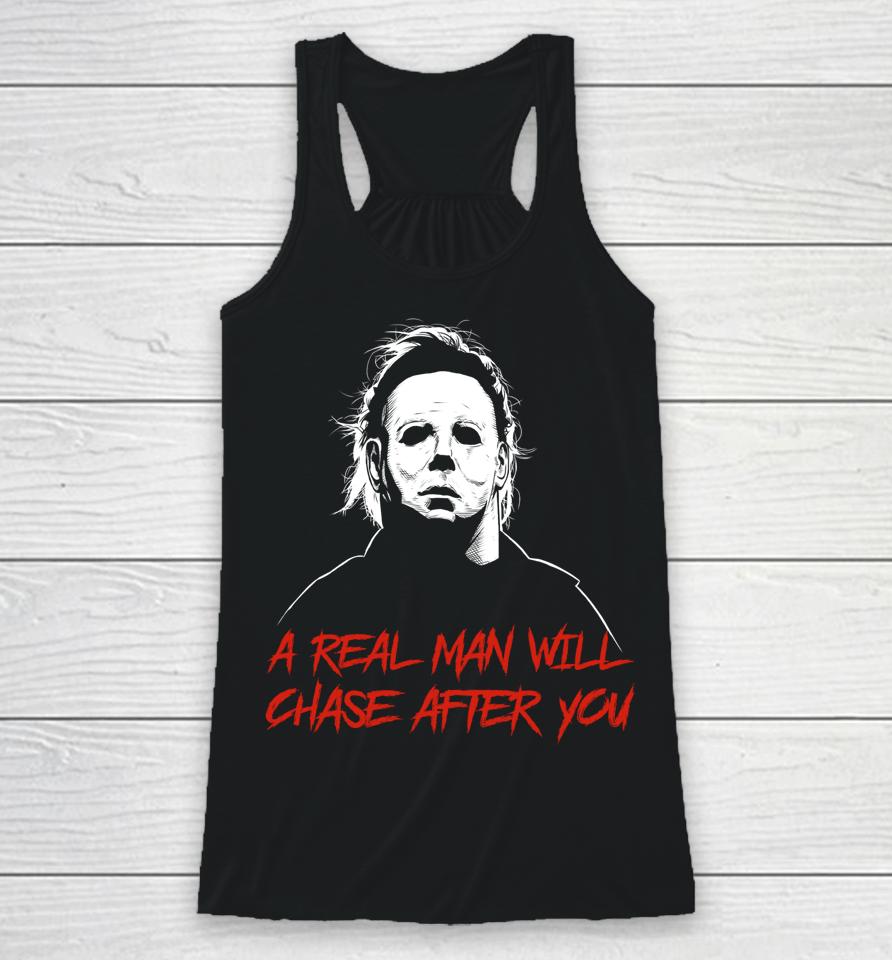 A Real Man Will Chase After You Michael Myers Racerback Tank