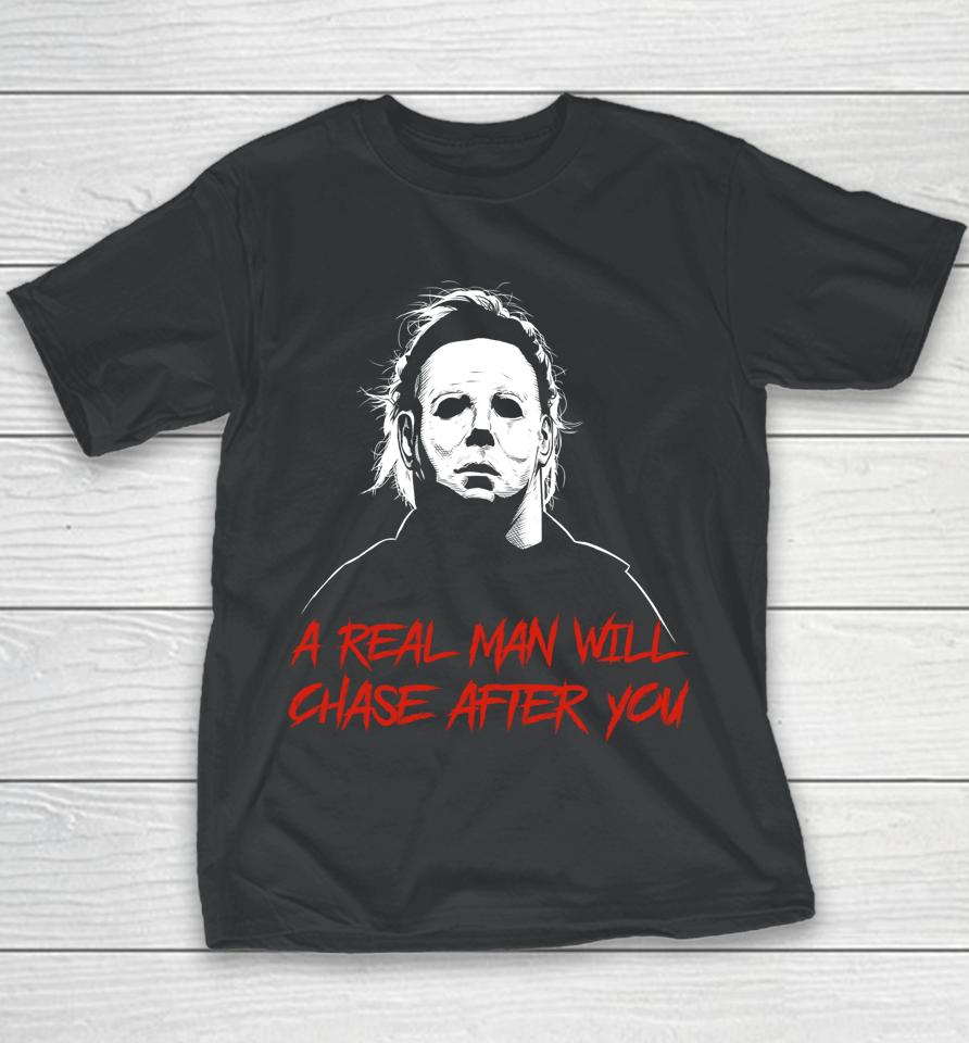A Real Man Will Chase After You Michael Myers Youth T-Shirt
