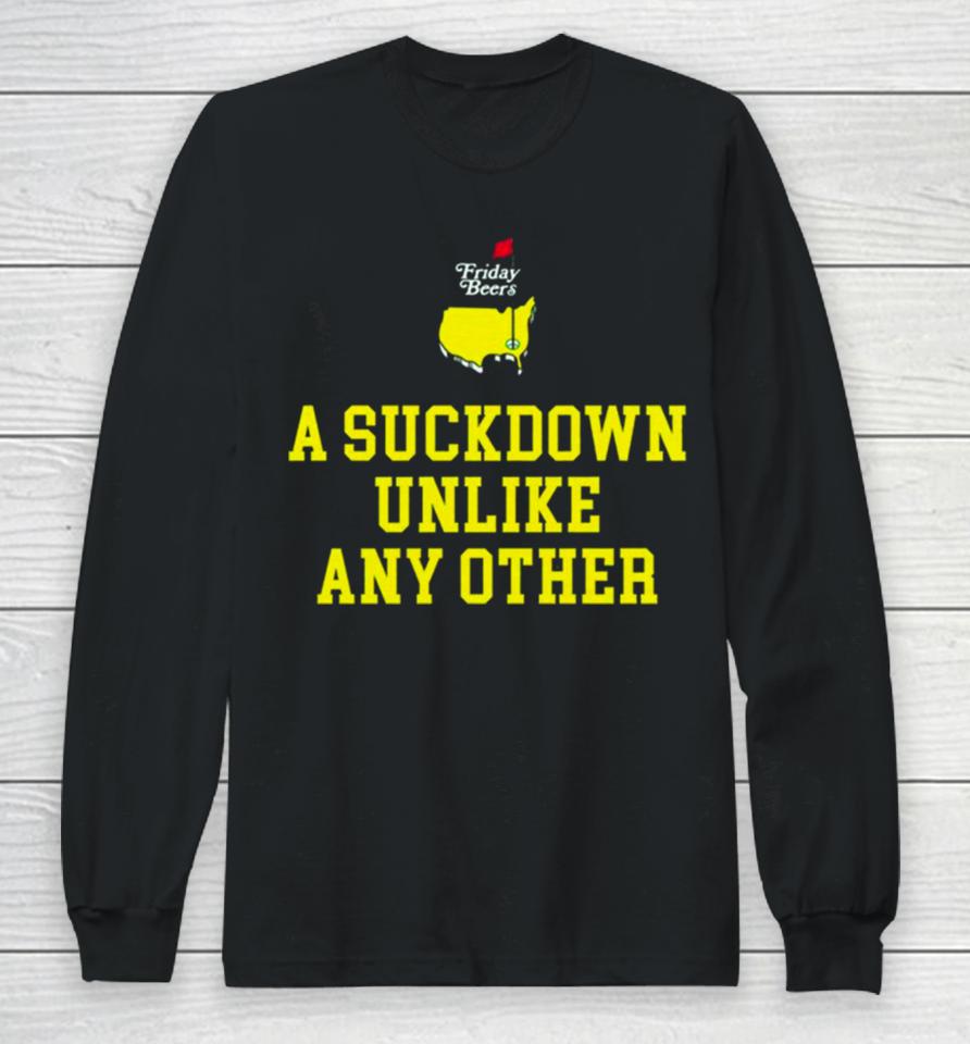 A Suckdown Unlike Any Other Long Sleeve T-Shirt