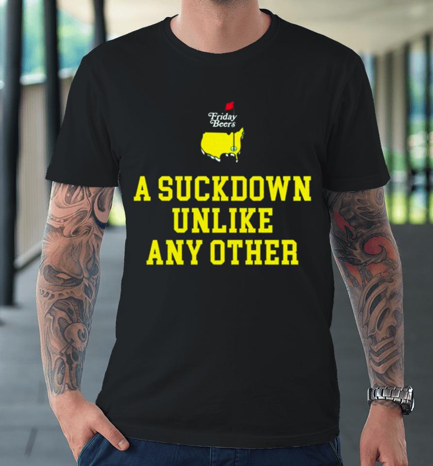 A Suckdown Unlike Any Other Premium T-Shirt