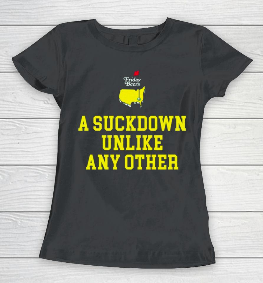 A Suckdown Unlike Any Other Women T-Shirt