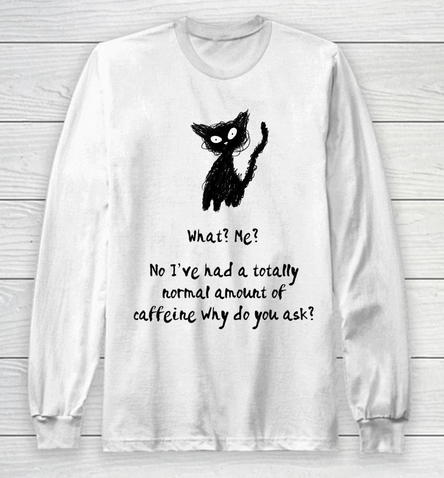 A Totally Normal Amount Of Caffeine Funny Cat &Amp; Coffee Joke Long Sleeve T-Shirt