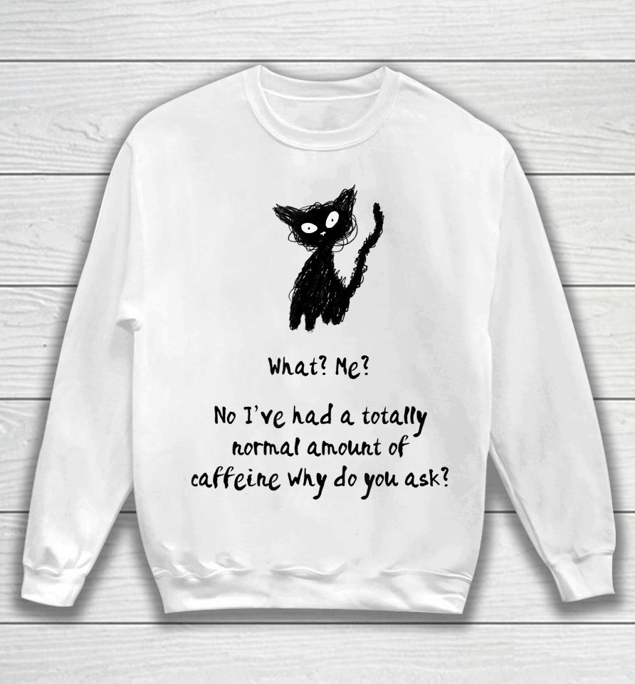 A Totally Normal Amount Of Caffeine Funny Cat &Amp; Coffee Joke Sweatshirt