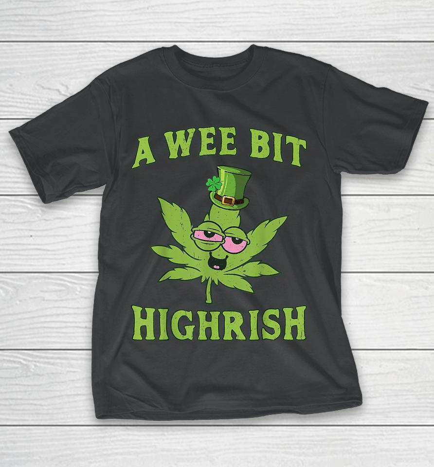 A Wee Bit Highrish Funny 420 Weed Marijuana St Patrick's Day T-Shirt
