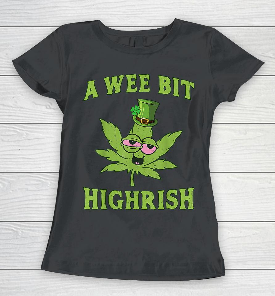 A Wee Bit Highrish Funny 420 Weed Marijuana St Patrick's Day Women T-Shirt
