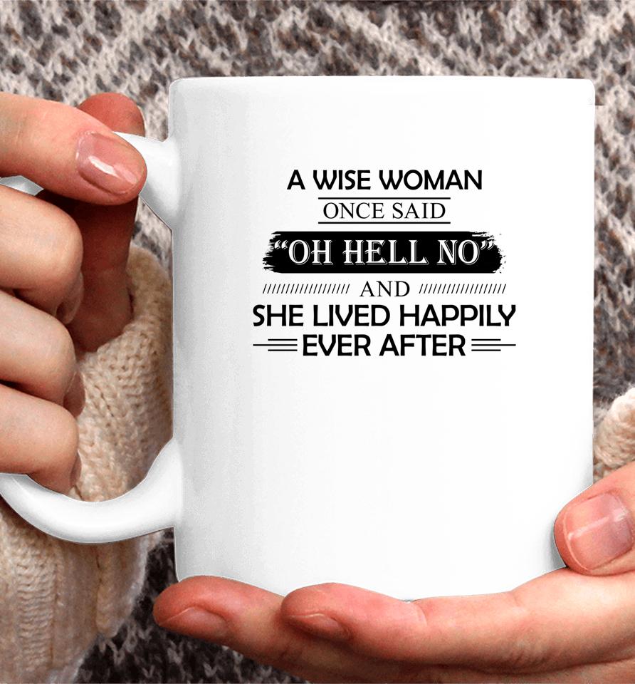 A Wise Woman Once Said Oh Hell No And She Lived Happily Coffee Mug