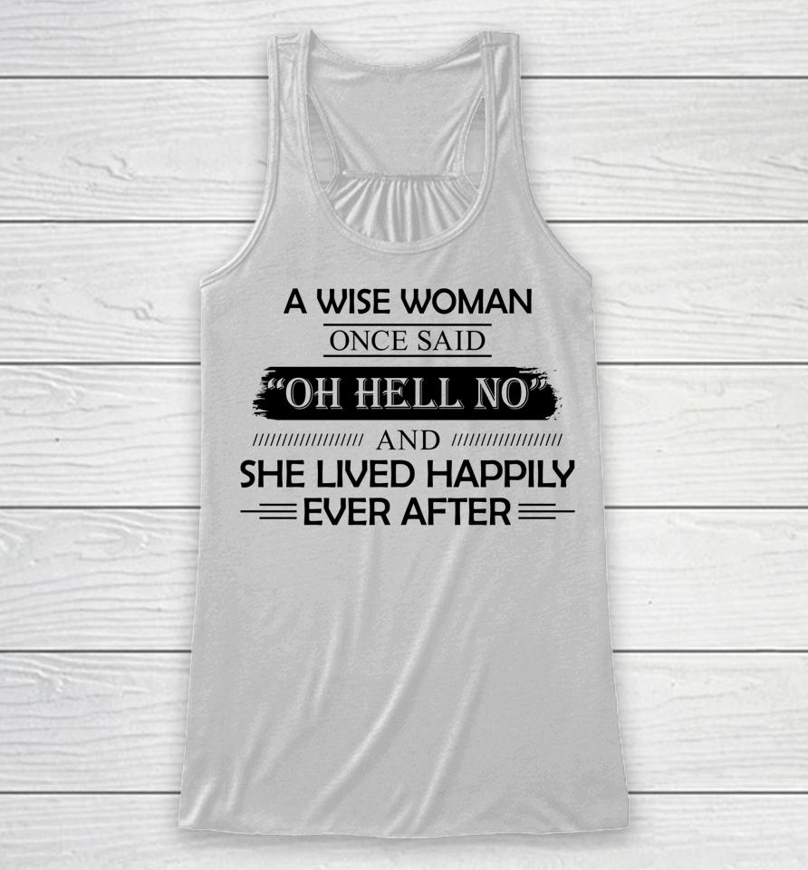 A Wise Woman Once Said Oh Hell No And She Lived Happily Racerback Tank
