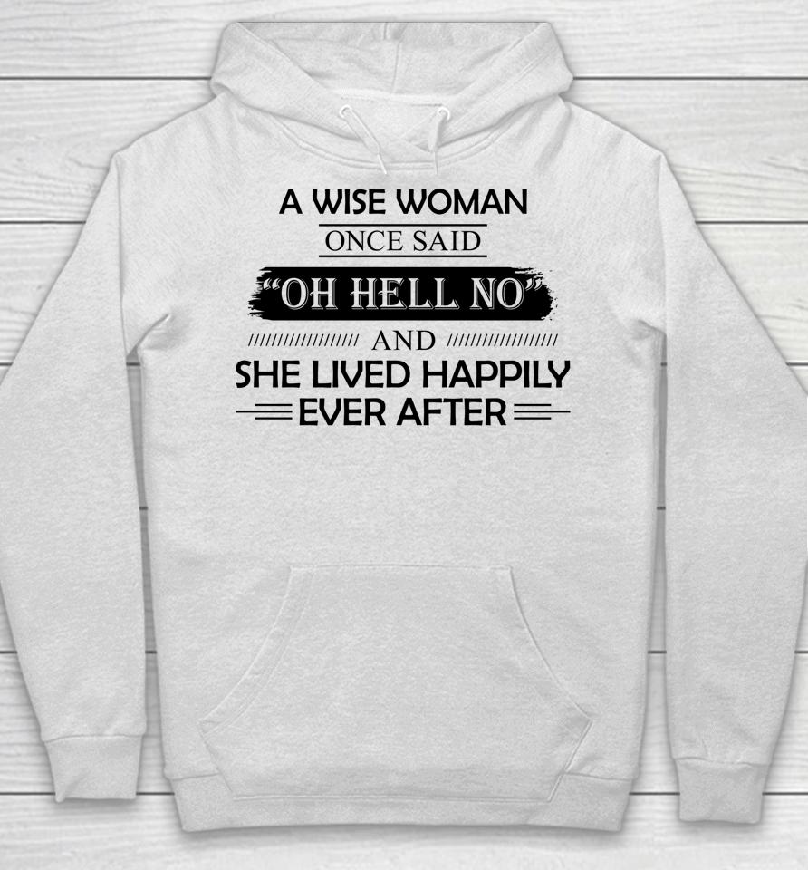 A Wise Woman Once Said Oh Hell No And She Lived Happily Hoodie