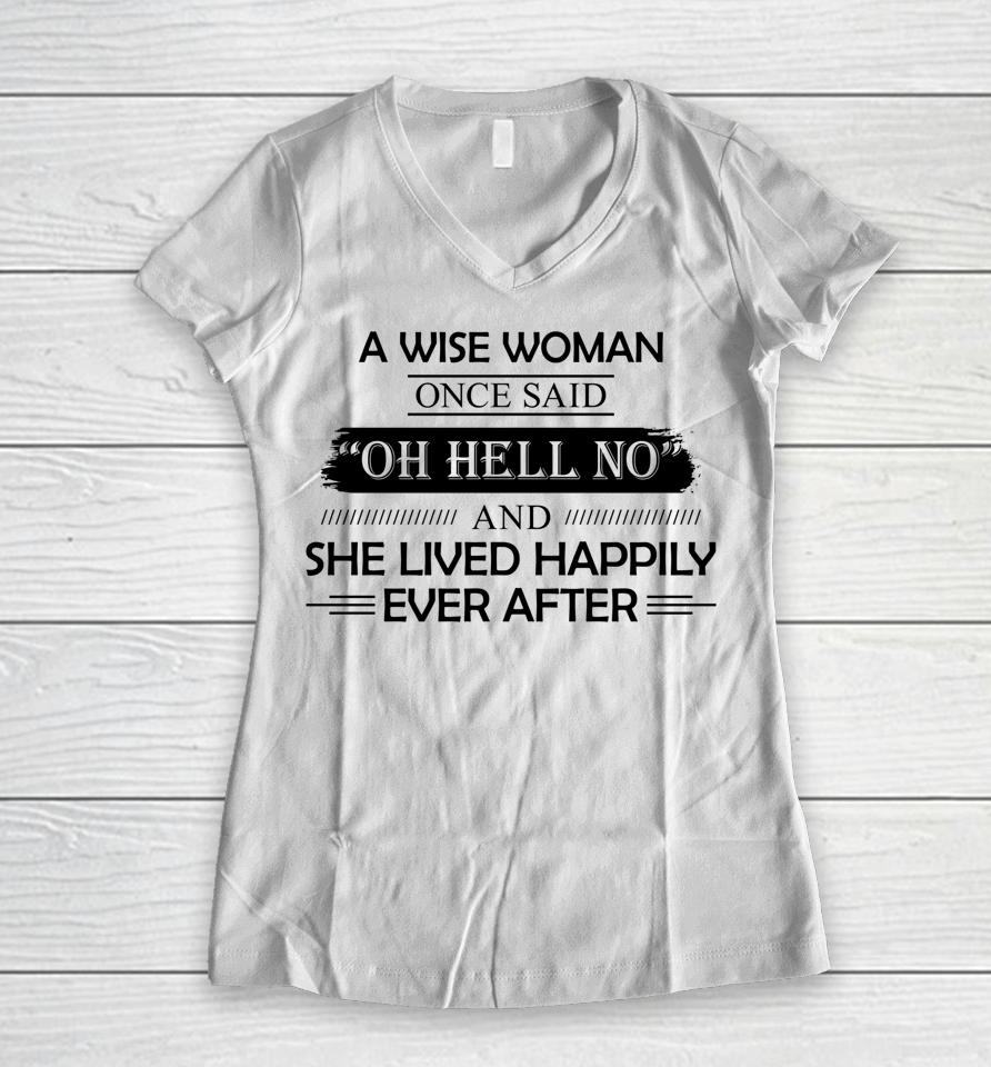 A Wise Woman Once Said Oh Hell No And She Lived Happily Women V-Neck T-Shirt