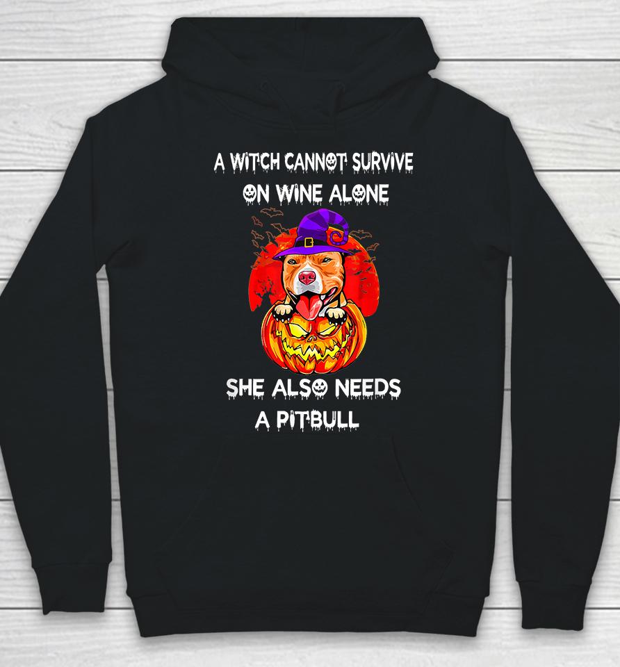 A Witch Cannot Survive On Wine Alone She Also Needs A Pitbull Hoodie