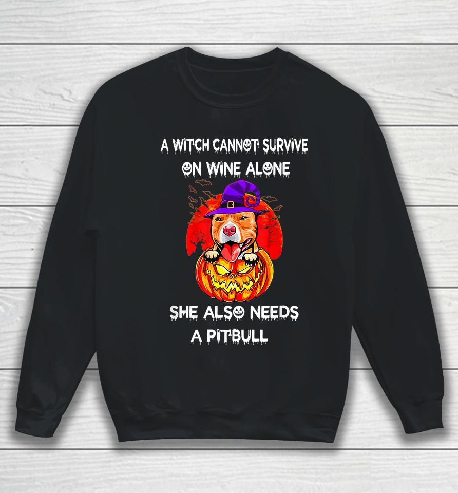 A Witch Cannot Survive On Wine Alone She Also Needs A Pitbull Sweatshirt