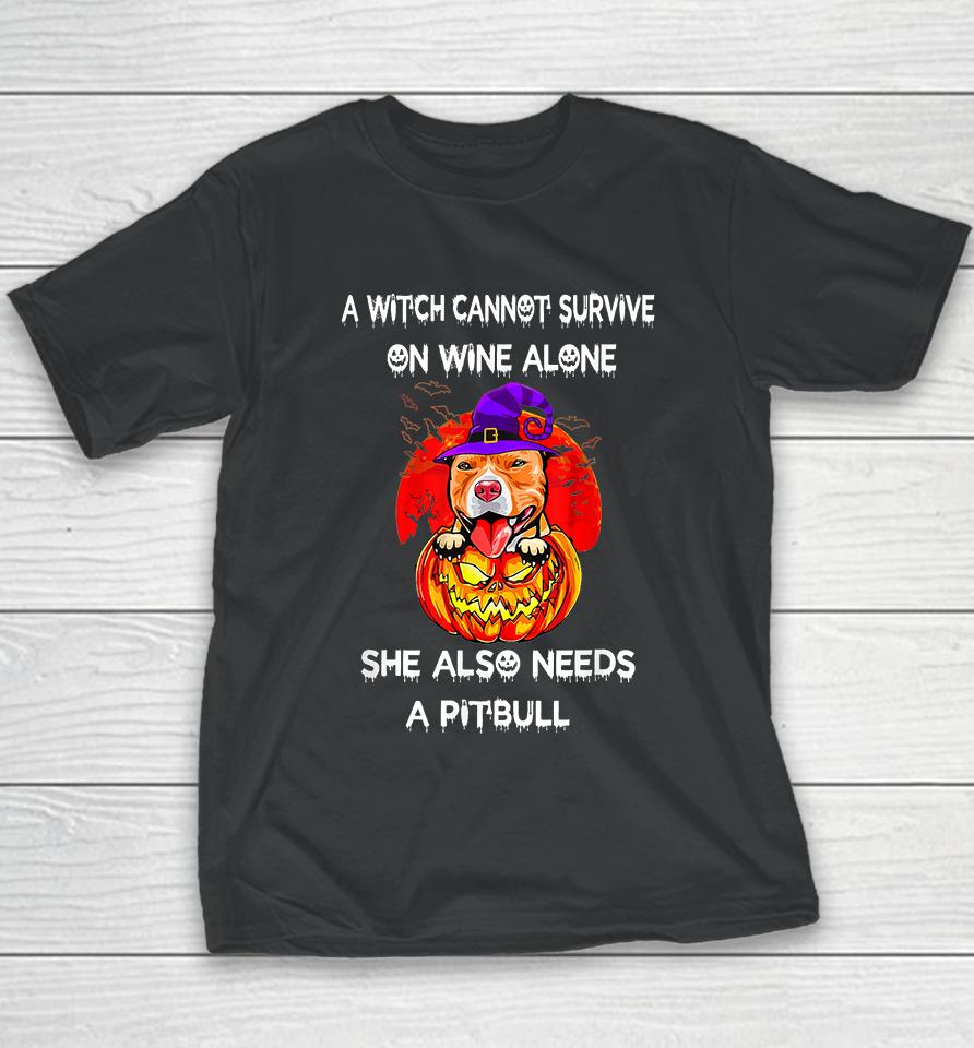 A Witch Cannot Survive On Wine Alone She Also Needs A Pitbull Youth T-Shirt