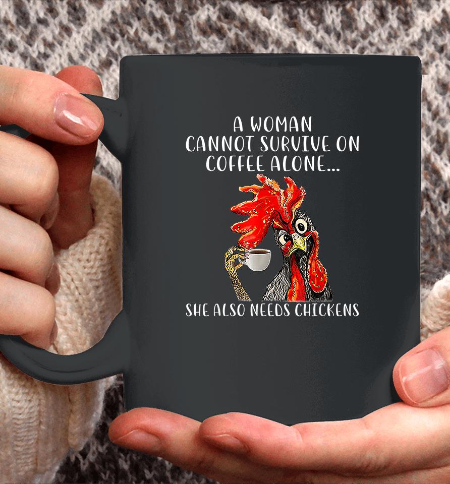 A Woman Cannot Survive On Coffee Alone She Also Needs Chickens Funny Coffee Mug
