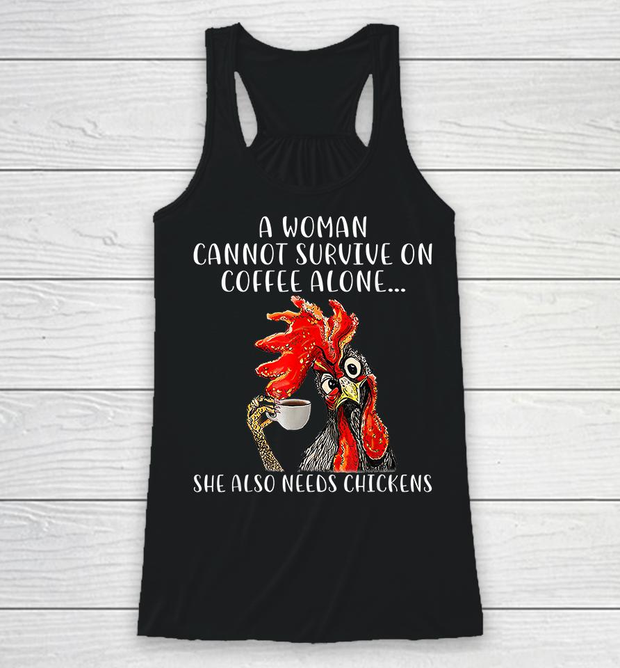 A Woman Cannot Survive On Coffee Alone She Also Needs Chickens Funny Racerback Tank