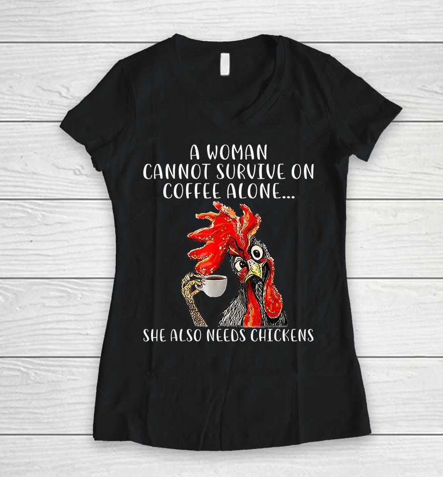 A Woman Cannot Survive On Coffee Alone She Also Needs Chickens Funny Women V-Neck T-Shirt