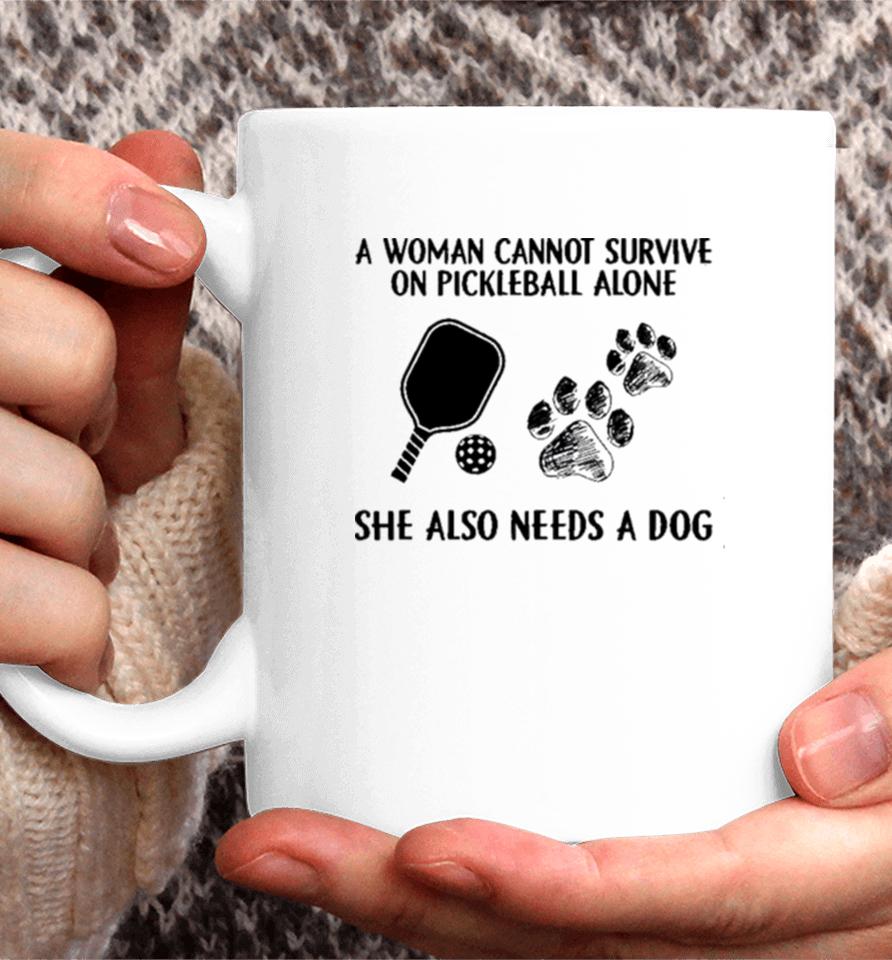 A Woman Cannot Survive On Pickleball Alone She Also Needs A Dog Painting Sweatshirts Coffee Mug