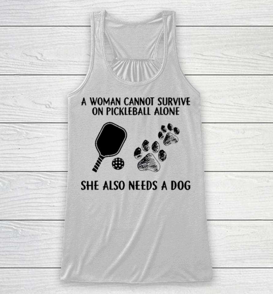 A Woman Cannot Survive On Pickleball Alone She Also Needs A Dog Painting Sweatshirts Racerback Tank