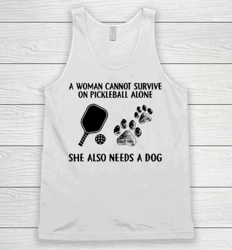 A Woman Cannot Survive On Pickleball Alone She Also Needs A Dog Painting Sweatshirts Unisex Tank Top