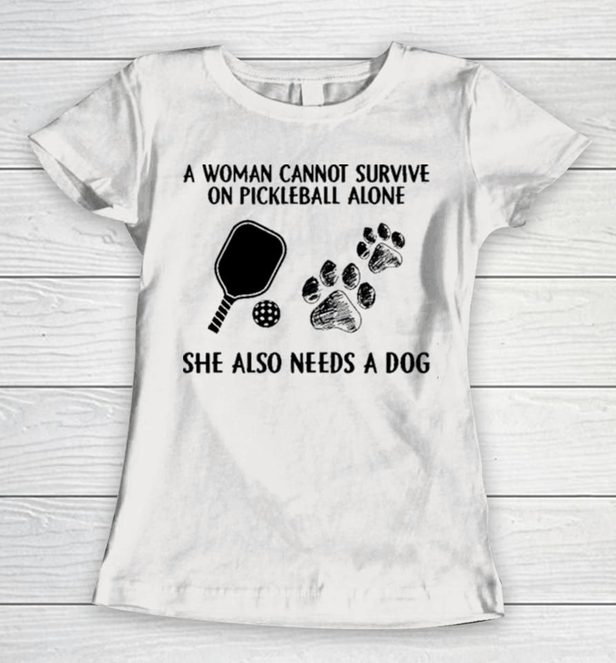 A Woman Cannot Survive On Pickleball Alone She Also Needs A Dog Painting Sweatshirts Women T-Shirt