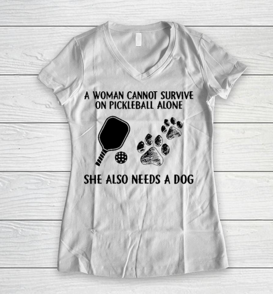 A Woman Cannot Survive On Pickleball Alone She Also Needs A Dog Painting Sweatshirts Women V-Neck T-Shirt
