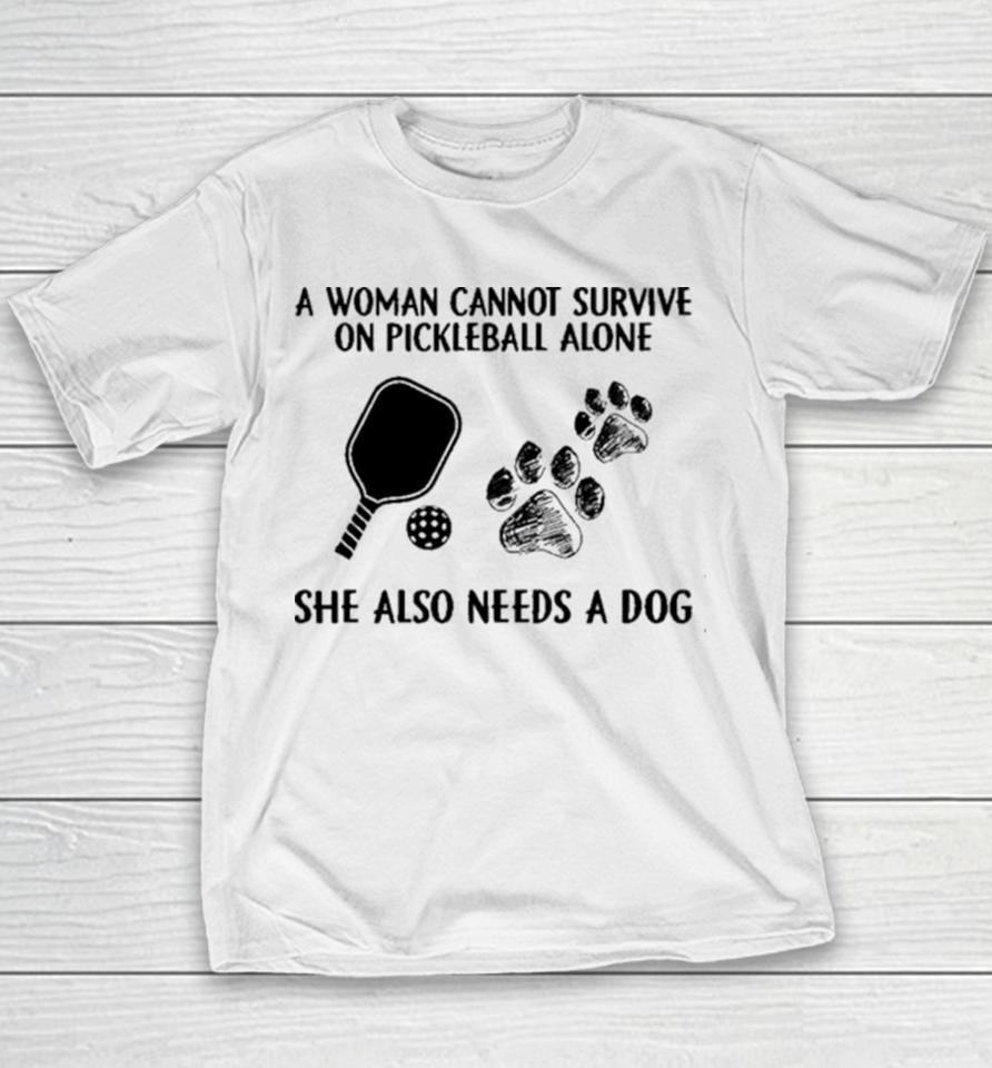A Woman Cannot Survive On Pickleball Alone She Also Needs A Dog Painting Sweatshirts Youth T-Shirt