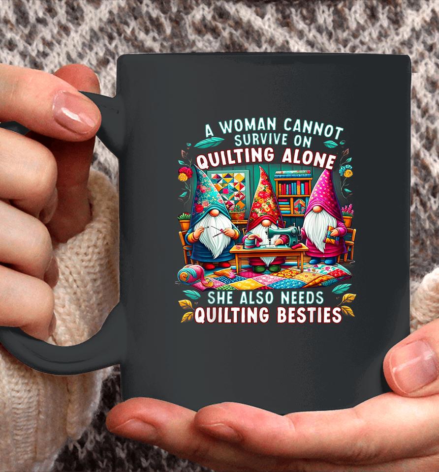 A Woman Cannot Survive On Quilting Alone She Also Needs Coffee Mug
