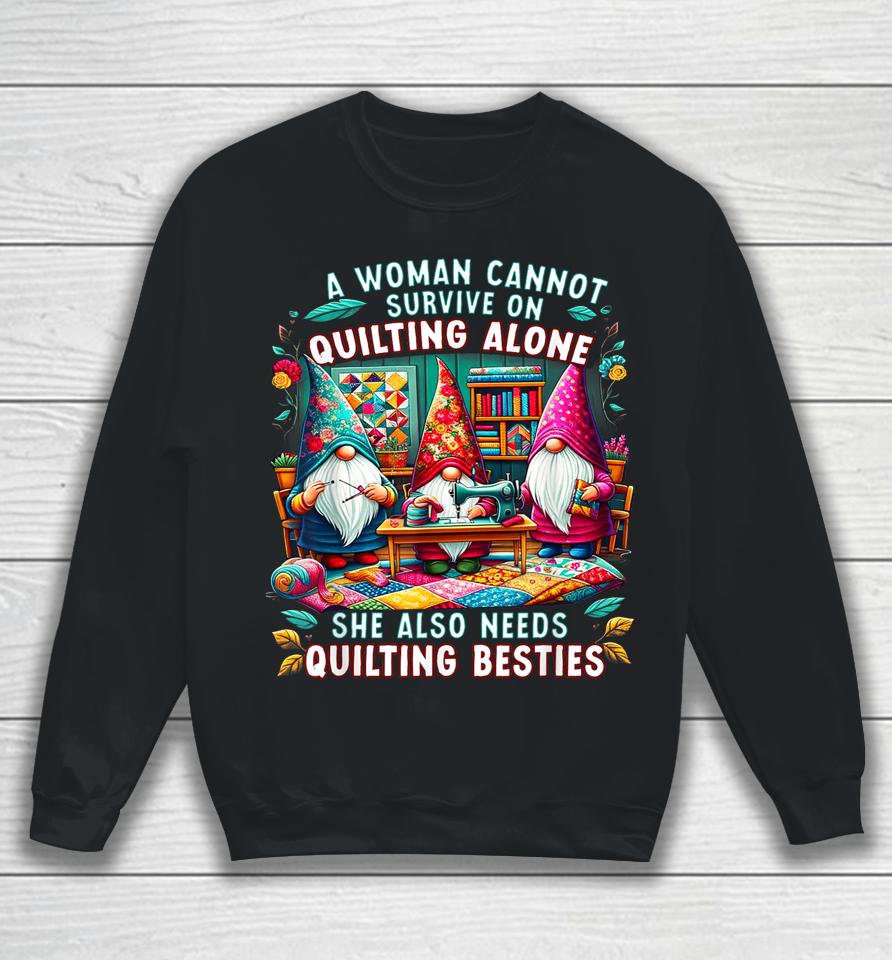 A Woman Cannot Survive On Quilting Alone She Also Needs Sweatshirt